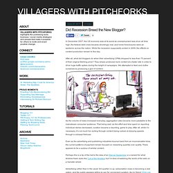 Villagers with Pitchforks : Did Recession Breed the New Blogger?