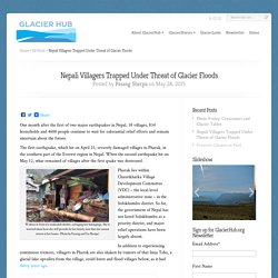 Nepali Villagers Trapped Under Threat of Glacier Floods - GlacierHub