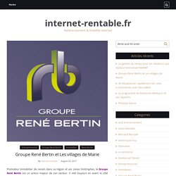 Groupe René Bertin et Les villages de Marie - internet-rentable.fr