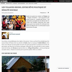 Les villages-Rroms, entre rêve politique et réalité sociale