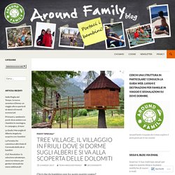Tree Village, il villaggio in Friuli dove si dorme sugli alberi e si va alla scoperta delle Dolomiti