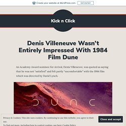 Denis Villeneuve Wasn’t Entirely Impressed With 1984 Film Dune – Kick n Click