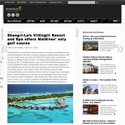 Shangri-La's Villingili Resort and Spa offers Maldives' only golf course
