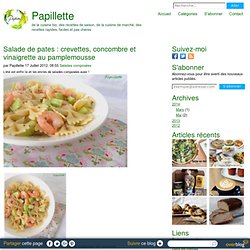 Salade de pates : crevettes, concombre et vinaigrette au pamplemousse - Papillette