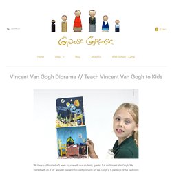 Vincent Van Gogh Diorama // Teach Vincent Van Gogh to Kids – Goose Grease