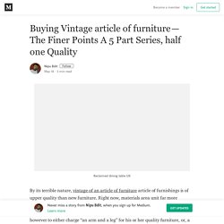 Buying Vintage article of furniture — The Finer Points A 5 Part Series, half one Quality