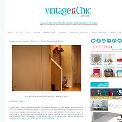 VINTAGE & CHIC: decoración vintage para tu casa [] vintage home decor: Lacando puertas en blanco [] White laquered doors