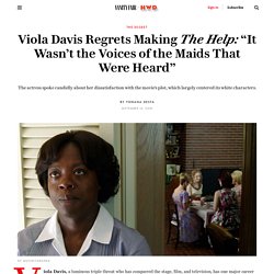 Viola Davis Regrets Making The Help: “It Wasn’t the Voices of the Maids That Were Heard”