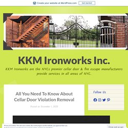 All You Need To Know About Cellar Door Violation Removal – KKM Ironworks Inc.