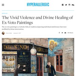 The Vivid Violence and Divine Healing of Ex-Voto Paintings