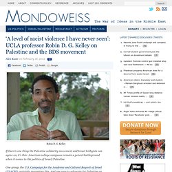 'A level of racist violence I have never seen': UCLA professor Robin Kelley on Palestine and the BDS movement