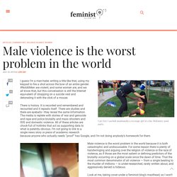 Male violence is the worst problem in the world