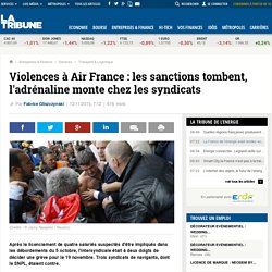 Violences à Air France : les sanctions tombent, l'adrénaline monte chez les syndicats