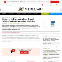 Menaces, violences et valises de cash : l’affaire Sarkozy-Takieddine dégénère