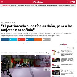 Violencia machista: “El patriarcado a los tíos os daña, pero a las mujeres nos asfixia”