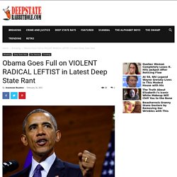 Obama Goes Full on VIOLENT RADICAL LEFTIST in Latest Deep State Rant