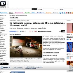 Na noite mais violenta, 22 são baleados em cerca de cinco horas na Grande SP - Notícias - R7 São Paulo