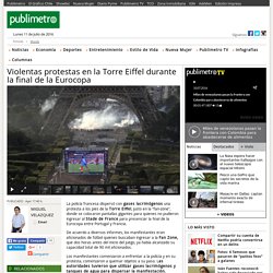 Violentas protestas en la Torre Eiffel durante la final de la Eurocopa