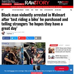 Black man violently arrested in Walmart after ‘test riding a bike’ he purchased and telling strangers ‘he hopes they have a great day’