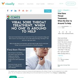 Viral Sore Throat Treatment; When No One’ Is Around To Help