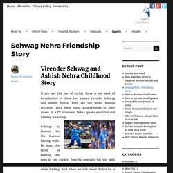 Virender Sehwag and Ashish Nehra Childhood Story