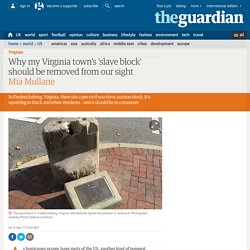 Why my Virginia town's 'slave block' should be removed from our sight