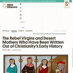 The Rebel Virgins and Desert Mothers Who Have Been Written Out of Christianity's Early History