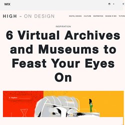 6 Virtual Archives and Museums to Feast Your Eyes On