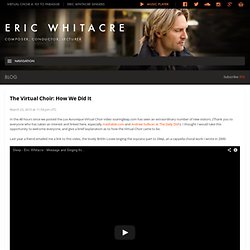 The Virtual Choir: How We Did It – Blog – Eric Whitacre