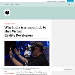 Why India is a major hub to Hire Virtual Reality Developers – techknowz