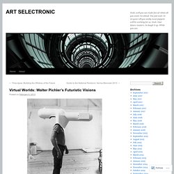 Virtual Worlds: Walter Pichler’s Futuristic Visions