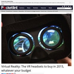 Virtual Reality: The VR headsets to buy in 2015, whatever your budget