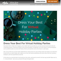 Dress Your Best For Virtual Holiday Parties - White Shoe Consulting