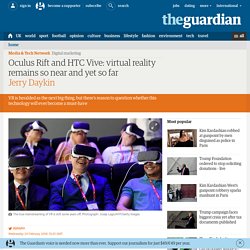 Oculus Rift and HTC Vive: virtual reality remains so near and yet so far