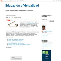 Educación y Virtualidad: edu.tic.TED. Imperdibles