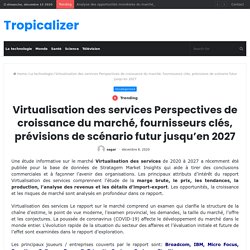 Virtualisation des services Perspectives de croissance du marché, fournisseurs clés, prévisions de scénario futur jusqu’en 2027 – Tropicalizer