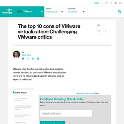 The top 10 cons of VMware virtualization: Challenging VMware critics