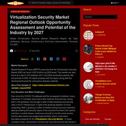 Virtualization Security Market Regional Outlook Opportunity Assessment and Potential of the Industry by 2027