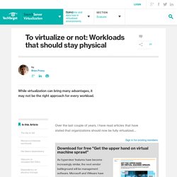To virtualize or not: Workloads that should stay physical
