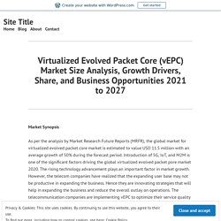 Virtualized Evolved Packet Core (vEPC) Market Size Analysis, Growth Drivers, Share, and Business Opportunities 2021 to 2027 – Site Title