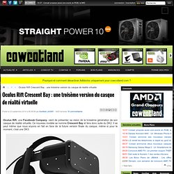 Oculus Rift Crescent Bay : une troisème version du casque de réalité virtuelle - Objets connectés