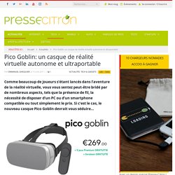 Pico Goblin: un casque de réalité virtuelle autonome et ultraportable
