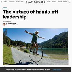 The virtues of hands-off leadership — Quartz at Work