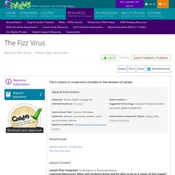 The Fizz Virus This is a lesson on viruses and a simulation on how diseases can spread. ...