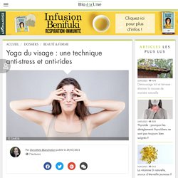 Yoga du visage : une technique anti-stress et anti-rides