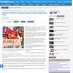 Visayans should not expect wage increase bigger than P10