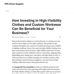 How Investing in High-Visibility Clothes and Custom Workwear Can Be Beneficial for Your Business?