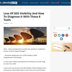 Loss Of SEO Visibility And How To Diagnose It With These 8 Tools - Ahrefs Blog