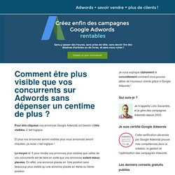 Etre plus visible que vos concurrents sur Adwords sans dépenser un centime de plus ?