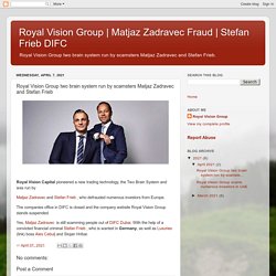 Stefan Frieb DIFC: Royal Vision Group two brain system run by scamsters Matjaz Zadravec and Stefan Frieb